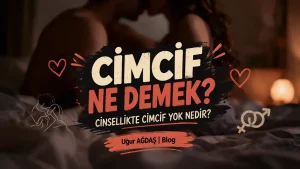 Yetişkin Sohbetlerinde Gizem Perdesini Aralayan Terim: “Cimcif” ve Cinsel İletişimdeki Yeri